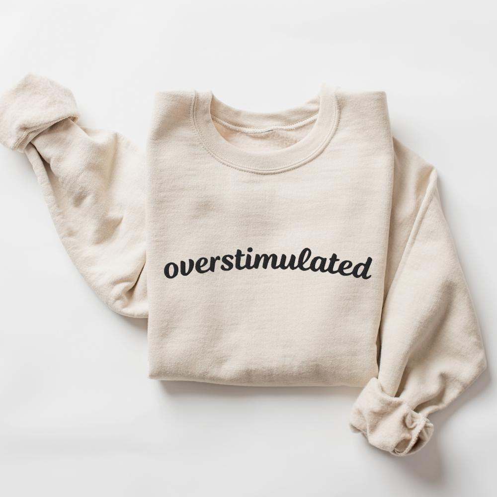 Embroidered Overstimulated Anxiety Sweatshirt | Funny Crewneck Sweater Gift for Her & Him | Trendy Casual Wear