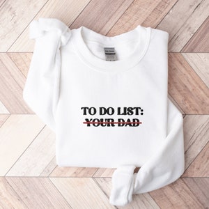 Your Dad Embroidered Sweatshirt, To Do List Your Dad Crewneck Sweater, Funny Your Mom Shirt, Funny To Do List Your Dad Embroidered Sweater