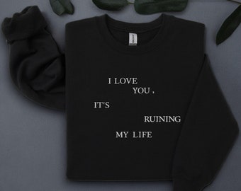 I love you embroidered unisex sweatshirt, ruining my life, ttpd, ts merch