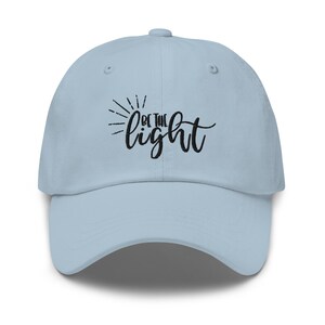 Be The Light Dad Hat, Embroidered Unisex Hat, Handmade Dad Cap, Adjustable Baseball Cap Gift - Multiple Colors