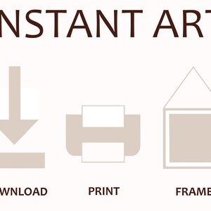 May include: Instant art graphic with three icons: a download arrow, a printer, and a picture frame. The text "INSTANT ART" is at the top of the graphic. The text "DOWNLOAD", "PRINT", and "FRAME" are below the icons.