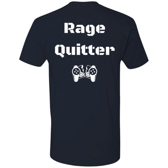 Rage Quitter Rage Quitter Shirt - Bring Your Ideas, Thoughts And