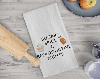 Sugar Spice and Reproductive Rights - Hand Towel For Kitchen, Tea Towel, Funny Kitchen Towel, Feminist Gift Pro Choice