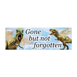 Funny Dinosaur Bumper Sticker - Gone But Not Forgotten - t-rex, tyrannosaurus rex, RIP, memorial, weird car decal, meme, gen z, funny, angel