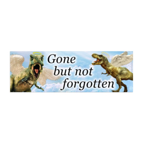 Funny Dinosaur Bumper Sticker - Gone But Not Forgotten - t-rex, tyrannosaurus rex, RIP, memorial, weird car decal, meme, gen z, funny, angel