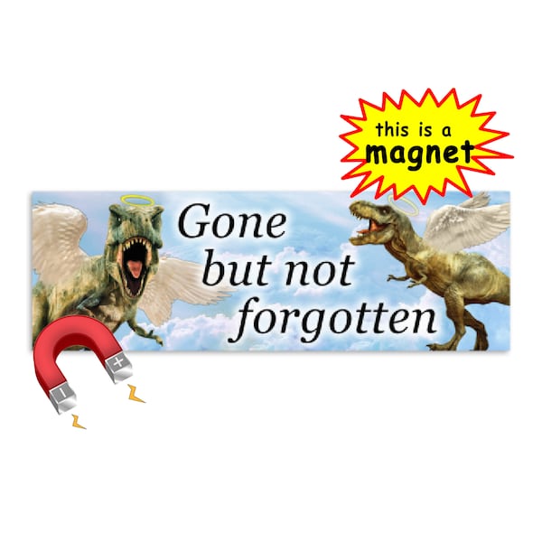 Funny Dinosaur Bumper MAGNET - Gone But Not Forgotten - t-rex, tyrannosaurus rex, RIP, memorial, weird car decal, meme, gen z, funny, angel