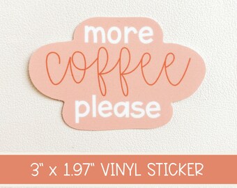 More Coffee Please Sticker/Matte Weatherproof /Decal