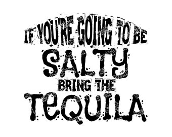 If You Are Going to Be Salty Bring the Tequila Svg Png - Etsy