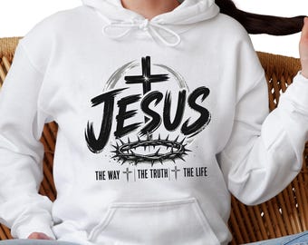 Jesus Hoodie, The Way The Truth The Life Sweatshirt, Religious Gift for Men Women