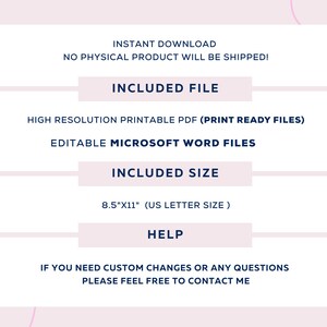 May include: A digital download graphic with the text "Instant Download" and "No Physical Product Will Be Shipped!"  The graphic also includes the text "Included File", "High Resolution Printable PDF (Print Ready Files)", "Editable Microsoft Word Files", "Included Size", "8.5"x11" (UK Letter Size)", "Help", "If you need custom changes or any questions please feel free to contact me".