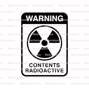 May include: Black and white warning sign with the text "WARNING" and "CONTENTS RADIOACTIVE". A black and white radiation symbol is in the center of the sign.