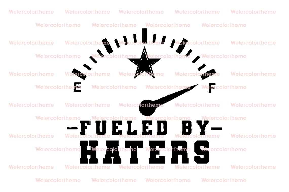 Fueled by Haters Svg,fuel Gauge Svg,gas Gauge Svg,fueled by Haters Svg,haters Back off Svg,empty