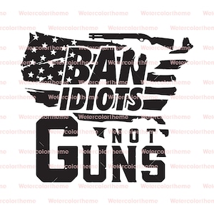 Ban Idiots Not Guns SVG, 2ª Emenda SVG, Guns Rights SVG, Emendment Protection svg, Advocacy Art Svg, Firearm Rights svg, Liberty Badge svg