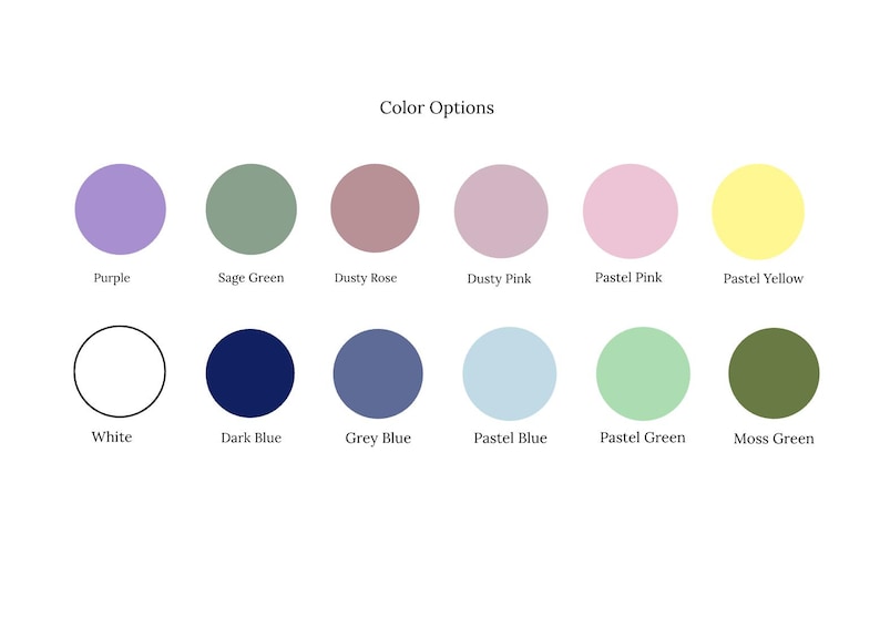 May include: A color chart titled Color Options featuring twelve circular swatches labeled Purple, Sage Green, Dusty Rose, Dusty Pink, Pastel Pink, Pastel Yellow, White, Dark Blue, Grey Blue, Pastel Blue, Pastel Green, and Moss Green.