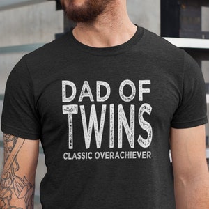 Twins Dad Shirt, Dad of Twins Classic Overachiever Tee, Surprise Pregnancy Gift for Dad Shirt, Fathers Day Twin Dad Tee, Husband Twin Dad