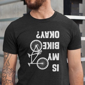 Is My Bike Okay Shirt, Cyclist Unisex Shirt, Mountain Bike Injury Tee, Bike Lover Tshirt, Cool Bicycle Shirt, Biking Crew Tshirts