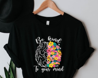 Be Kind to Your Mind Shirt, Mental Health Tshirt, Be Kind to Your Mind Tee, Mental Health Awareness Tee