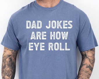 Funny Fathers Day Gift, Dad Jokes Are How Eye Roll, Funny Dad Shirt, I Roll, Dad To Be Gift, Funny Tee For Dad, Dad Jokes, Fathers Day Gift