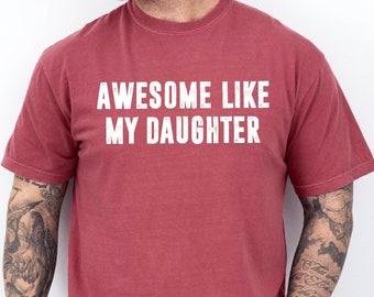 Awesome Like My Daughter Shirt, Funny Shirt for Men Tshirt, Fathers Dad Gift Tee, Gift from Daughter to Dad, Husband Gift Funny Dad Shirt