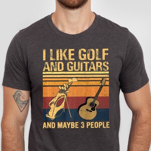 I Like Golf and Guitars and Maybe 3 People Tshirt, Funny Golf Tshirt, Gift for Guitarist Tee, Father&#39;s Day Gift for Golf-Guitarist Tee