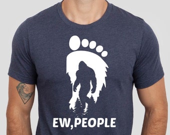 Ew, People Bigfoot Tshirt, Funny Bigfoot Tshirt, Bigfoot Lover Gift Tee, Funny Sasquatch Tshirt, Father's Day Gift Tshirt
