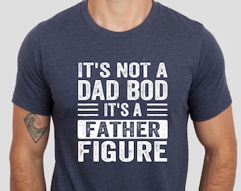 It's Not a Dad Bod It's a Father Figure Shirt, Father's Day Tshirt, Father Figure Shirt, Dad Bod Shirt, It's Not Dad Bod, Fathers Day Gift