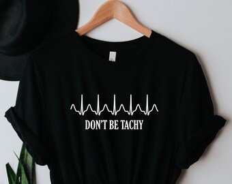 Don't be Tachy Shirt, Funny Cardiology Doctor Nurse Tshirt, Nurse Shirt, Cardiac Doctor Nurse Unisex Tee