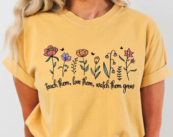 Teacher Shirt, Teach Them Love Them Let Them Grow Tshirt,  Kindergarten Tee, Floral Teacher Shirt, Funny Teacher Tee, Teacher Appreciation