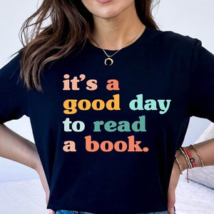 It&#39;s a Good Day to Read a Book Shirt, Book Lover Tshirt, Librarian Gift Tee, Book Reader Shirt, Book Nerd Tee, Book Lover Gift Tee