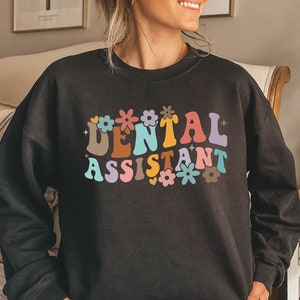 Dental Assistant Sweatshirt, Dental Assistant Hooded, Dental Assistant Flowers Design Gift Sweatshirt