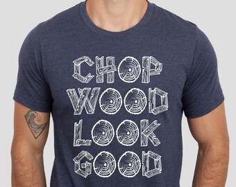 Chop Wood Look Good Shirt, Funny Lumberjack Shirt, Father's Day Lumberjack Dad Gift Tshirt, Chop Wood Look Good Lumberjack T-Shirt