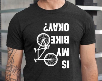 Funny Bike Shirt – Is My Bike Okay Tee, Cyclist Unisex Tshirt, Mountain Bike Shirt, Bike Lover Gift, Cool Bicycle Tee, Biker Humor Shirt