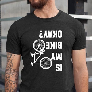 Is My Bike Okay Shirt, Cyclist Unisex Shirt, Mountain Bike Injury Tee, Bike Lover Tshirt, Cool Bicycle Shirt, Biking Crew Tee,Funny Bike Tee