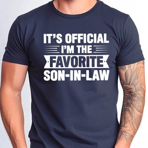 It&#39;s Official I&#39;m the Favorite Son-in-Law Shirt, Best SIL Ever Birhday Gift from Mother in Maw Gift for Son in Law Gift Tshirt, Wedding Gift