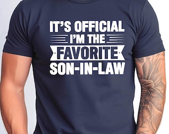 It's Official I'm the Favorite Son-in-Law Shirt, Best SIL Ever Birhday Gift from Mother in Maw Gift for Son in Law Gift Tshirt, Wedding Gift