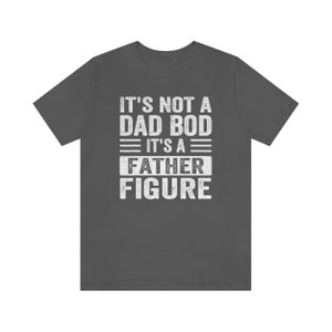 It's Not a Dad Bod It's a Father Figure Shirt, Father's Day Tshirt, Father Figure Shirt, Dad Bod Shirt, It's Not Dad Bod, Fathers Day Gift image 5