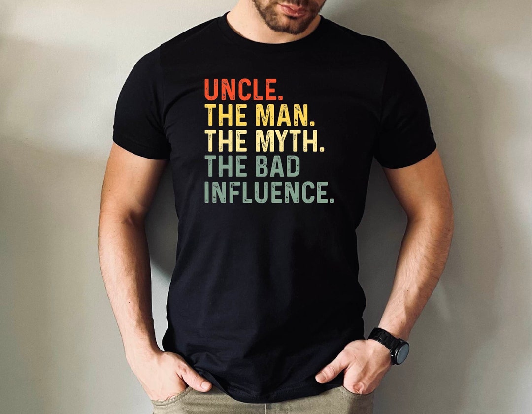 Uncle the Man the Myth the Bad Influence Shirt, Best Uncle Tshirt, New ...