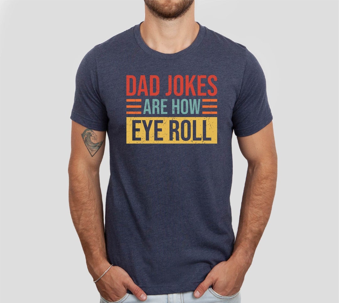 Dad Jokes Are How Eye Roll Shirt, Father’s Day Gift Tshirt, Funny Dad