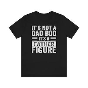 It's Not a Dad Bod It's a Father Figure Shirt, Father's Day Tshirt, Father Figure Shirt, Dad Bod Shirt, It's Not Dad Bod, Fathers Day Gift image 2