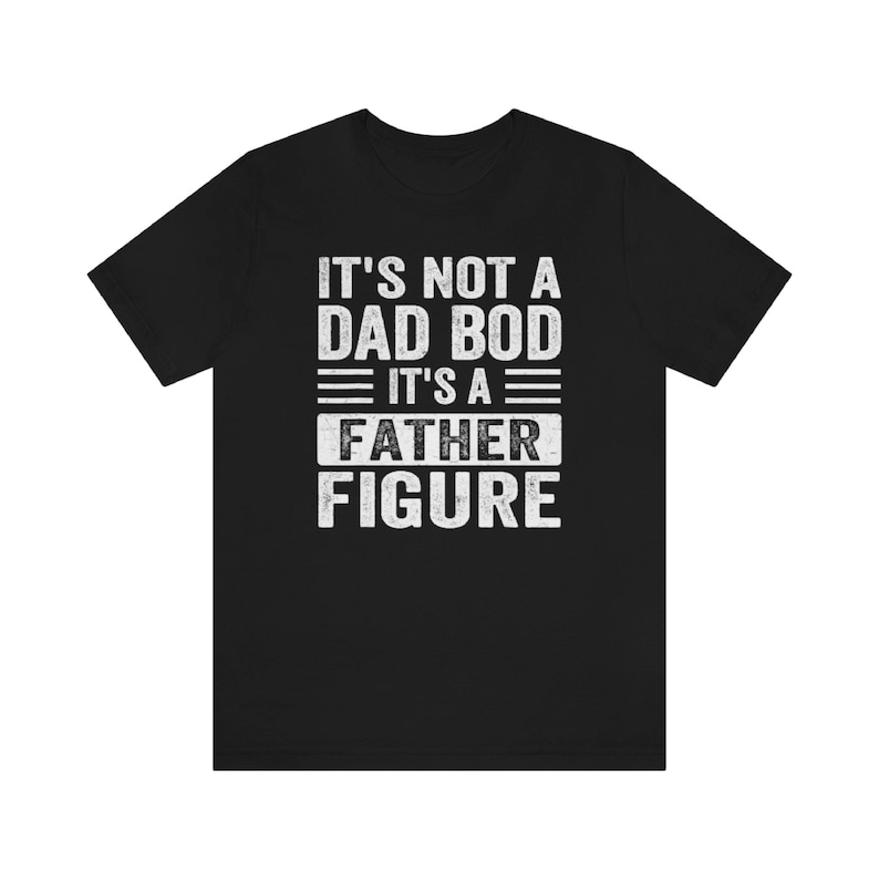 It's Not a Dad Bod It's a Father Figure Shirt, Father's Day Tshirt, Father Figure Shirt, Dad Bod Shirt, It's Not Dad Bod, Fathers Day Gift image 2