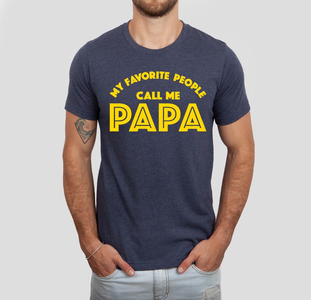 Papa T-Shirt - My Favorite People Call Me Papa!