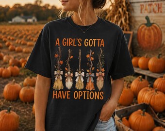 Witch Broom Shirt, A Girls Gotta Have Options T-Shirt, Funny Halloween Tee, Spooky Season Shirt, Cute Witchy Fall Shirt, Witch Broomstick