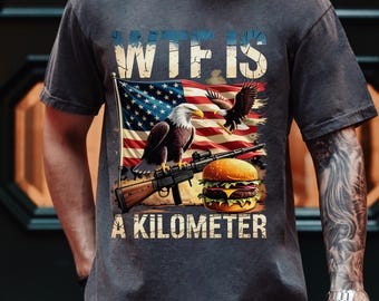 Eagle Mullet Shirt, Funny Patriotic Tee, WTF Is A Kilometer Shirt, American Eagle Tee Men, Metric System Shirt, 4th of July Shirts
