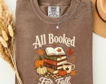 All Booked For Fall Shirt, Bookish Fall Shirt, Fall Season Shirt, Autumn Reading Shirt, Book Lover Gift, Bookworm Shirt