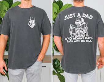 Funny Dad Shirt,Just A Dad Who Always Came Back With The Milk Shirt,Dad Joke T-Shirt,Skeleton Fatherhood Tee,Fathers Day Gift,Front and Back