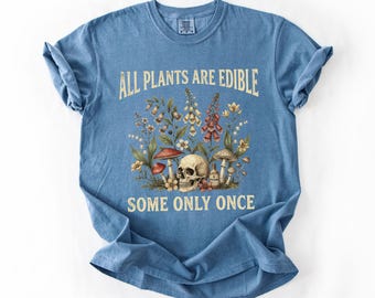 All Plants Are Edible Some Only Once Comfort Colors Shirt, Funny Gardening Tee, Dark Botanical Graphic Tshirt, Gothic Plant Lover Shirt