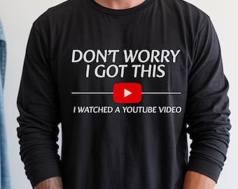 Don't Worry I Got This I Watched A YouTube Video, Funny BBQ T-Shirt, Gift For Men, Gift For Dad, Fathers Tee, Funny Men Meme Shirt, Y2k Tee