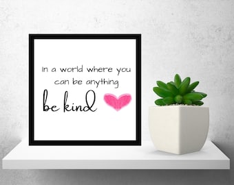 In A World Where You Can Be Anything Be Kind Printable Wall Art, Be Kind Printable Decor, Motivational Quote Print, Inspirational Home Decor