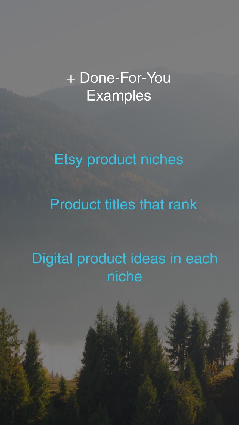 May include: Image with text: "+ Done-For-You Examples", "Etsy product niches", "Product titles that rank", and "Digital product ideas in each niche". The background shows a mountain range and trees.