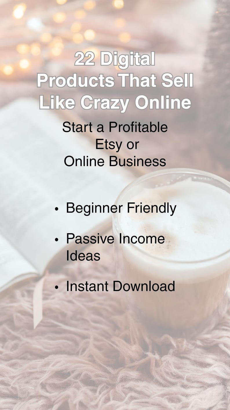 May include: Image features text: "22 Digital Products That Sell Like Crazy Online." Additional text: "Start a Profitable Etsy or Online Business." Bullet points: "Beginner Friendly," "Passive Income Ideas," and "Instant Download."